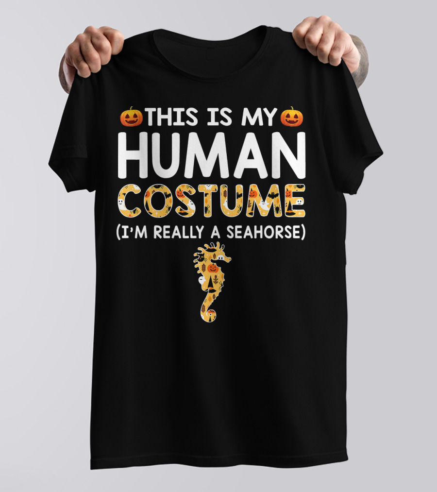 This Is My Human Costume I'm Really A Seahorse Halloween T-Shirt