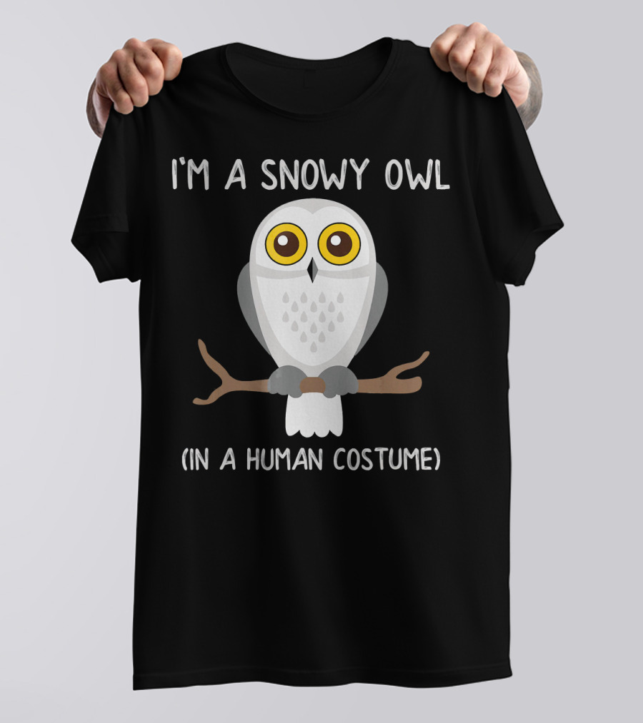 I'm A Snowy Owl (In A Human Costume) Cute Owls Funny T-Shirt