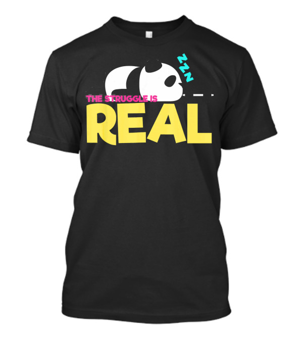 The Struggle Is Real Sleepy Panda Bear Zzz T-Shirt