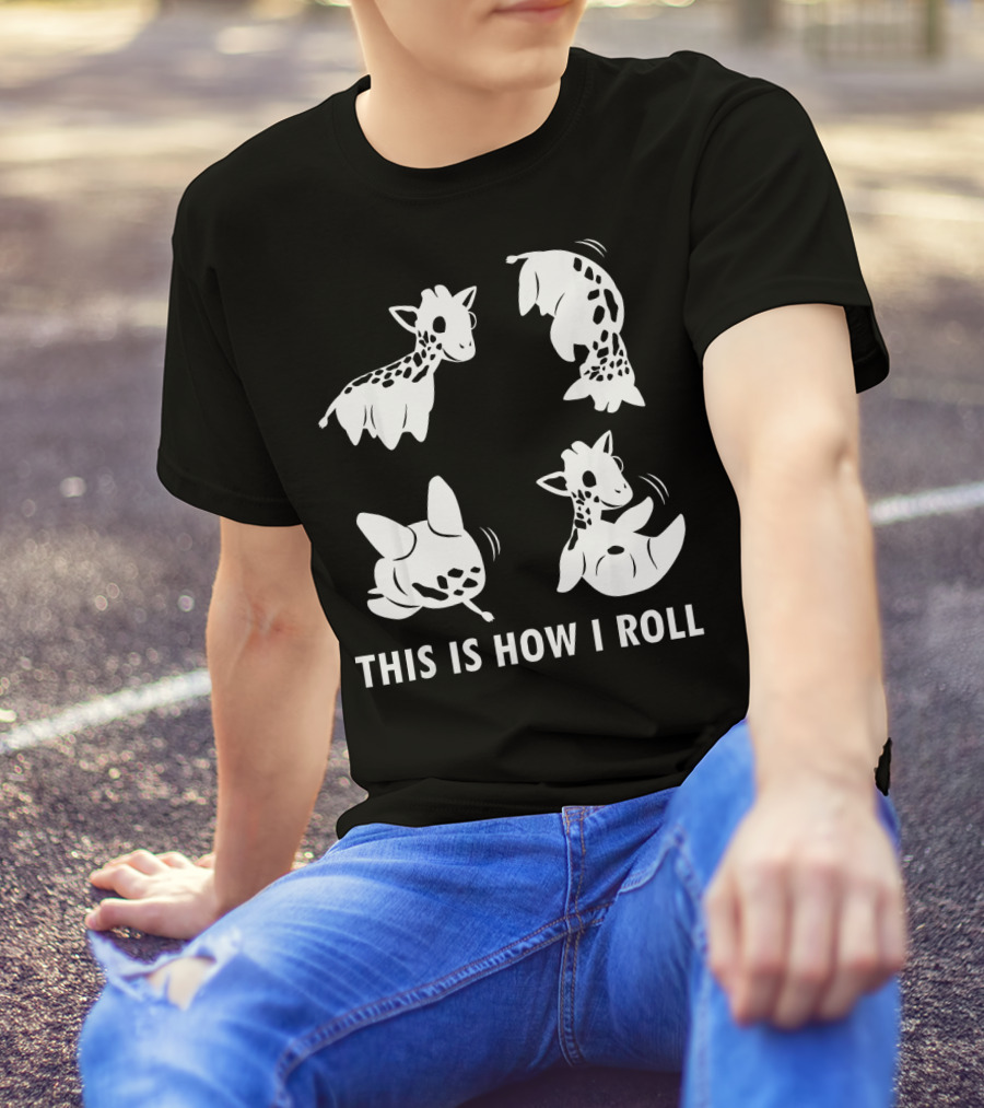 THIS IS HOW I ROLL GIRAFFE SOMERSAULTS T-Shirt