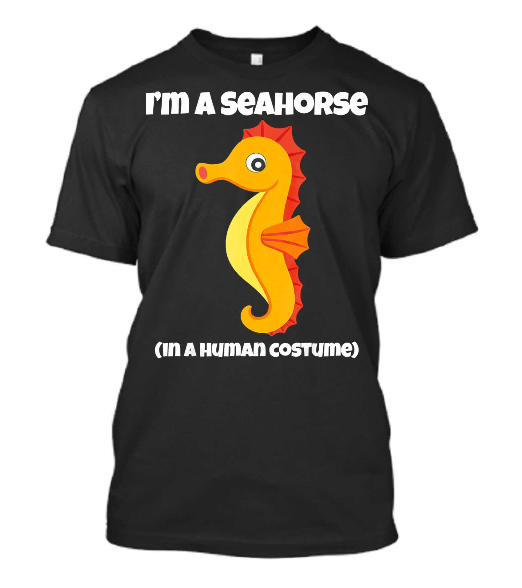 I'm A Seahorse In A Human Costume T-Shirt