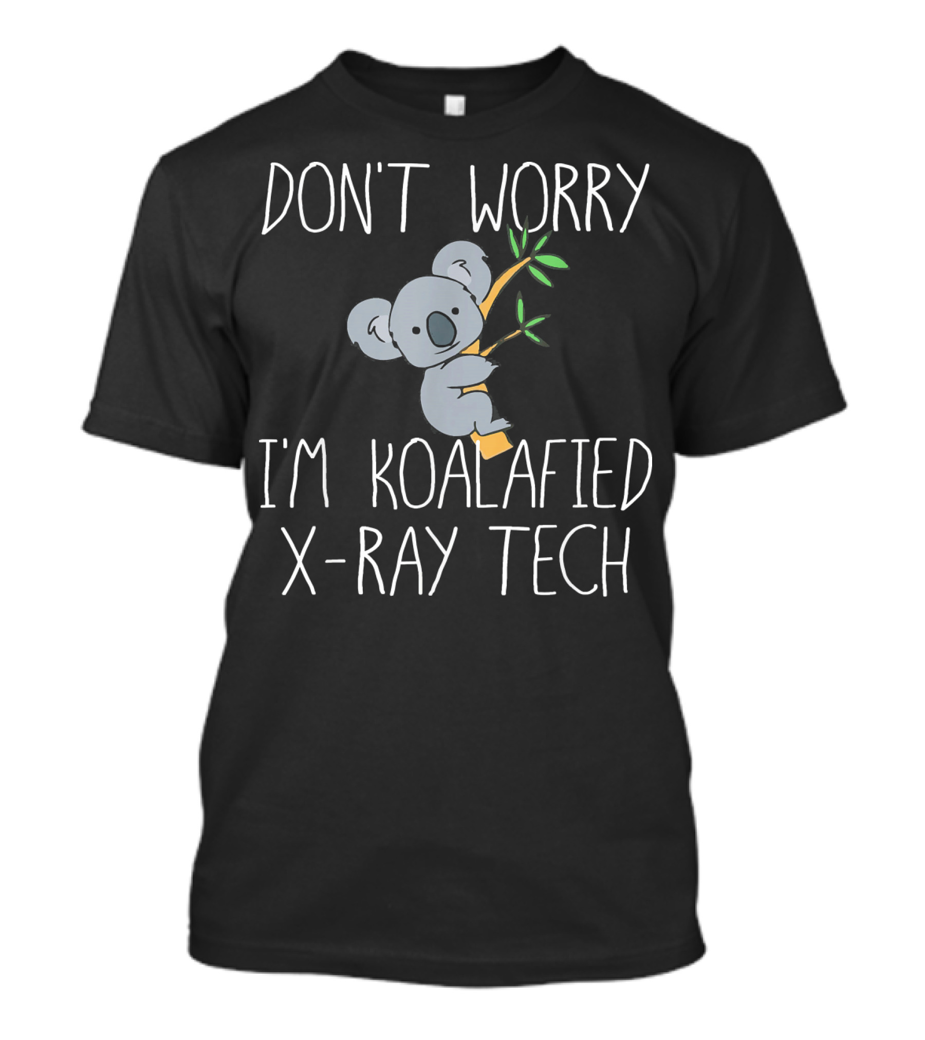 DON'T WORRY I'M KOALAFIED X-RAY TECH T-Shirt