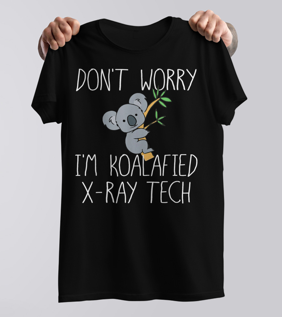 DON'T WORRY I'M KOALAFIED X-RAY TECH T-Shirt