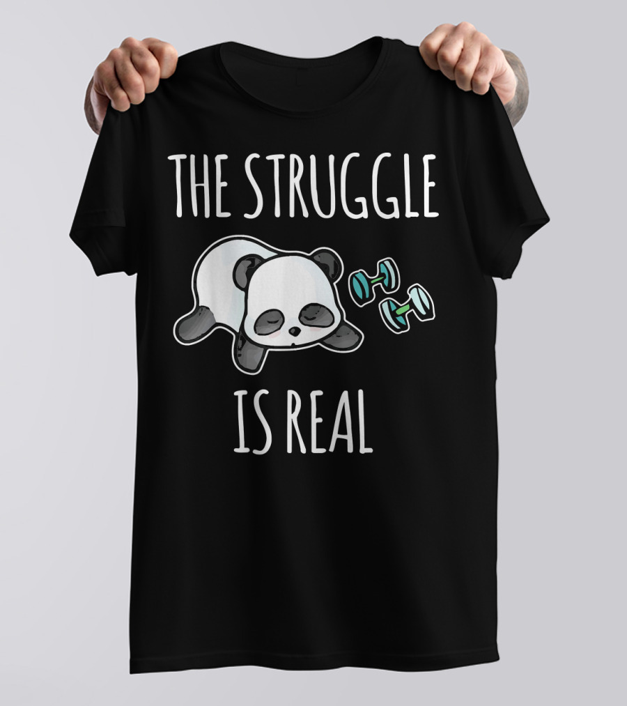 The Struggle Is Real Panda With Dumbbells Gym Workout T-Shirt