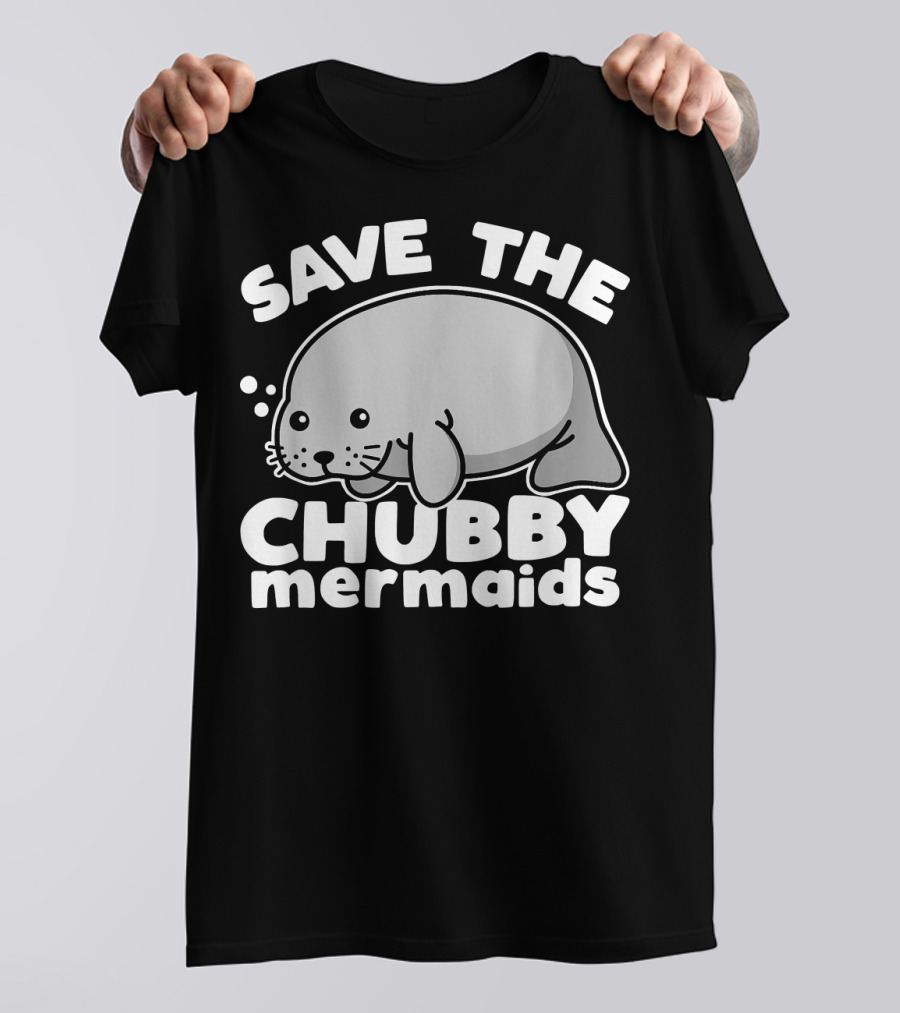 Save The Chubby Mermaids Cute Manatee Joke T-Shirt
