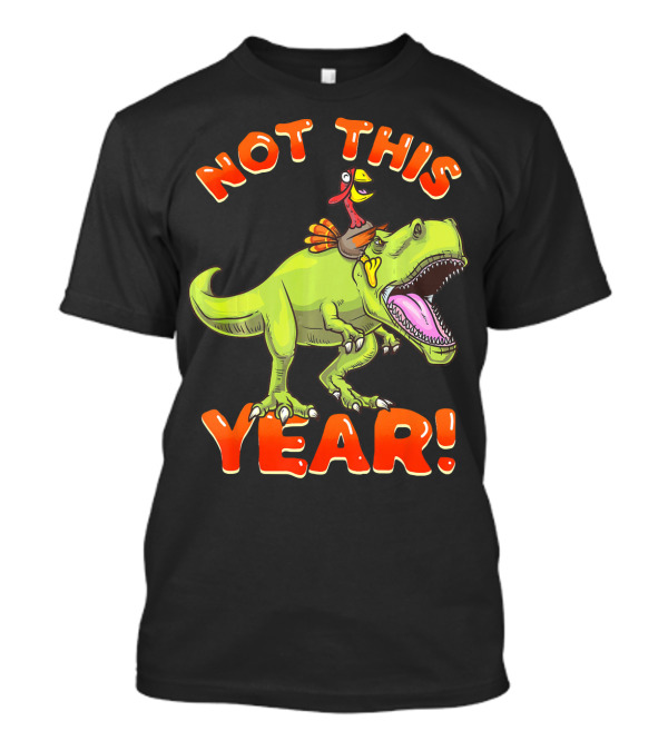 Not This Year Dinosaur Thanksgiving Turkey Riding T-Shirt