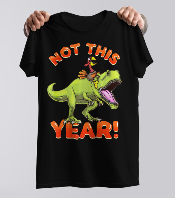 Not This Year Dinosaur Thanksgiving Turkey Riding T-Shirt