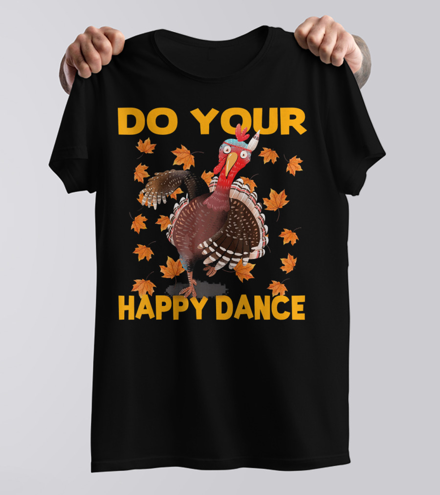 Do Your Happy Dance Thanksgiving Turkey T-Shirt