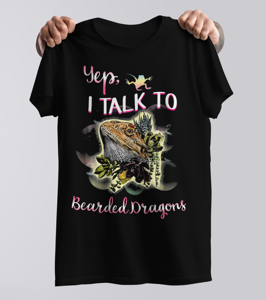 Yep, I Talk To Bearded Dragons T-Shirt
