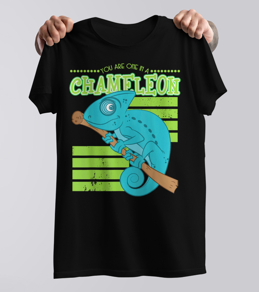 Chameleon You Are One In A T-Shirt