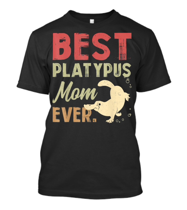 BEST PLATYPUS MOM EVER T-Shirt
