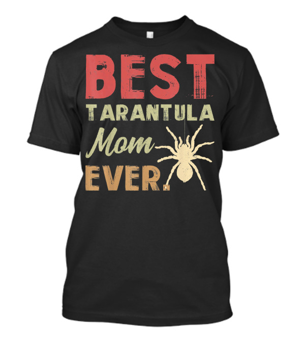 BEST TARANTULA MOM EVER T-Shirt