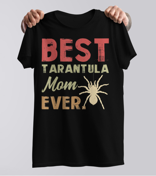 BEST TARANTULA MOM EVER T-Shirt