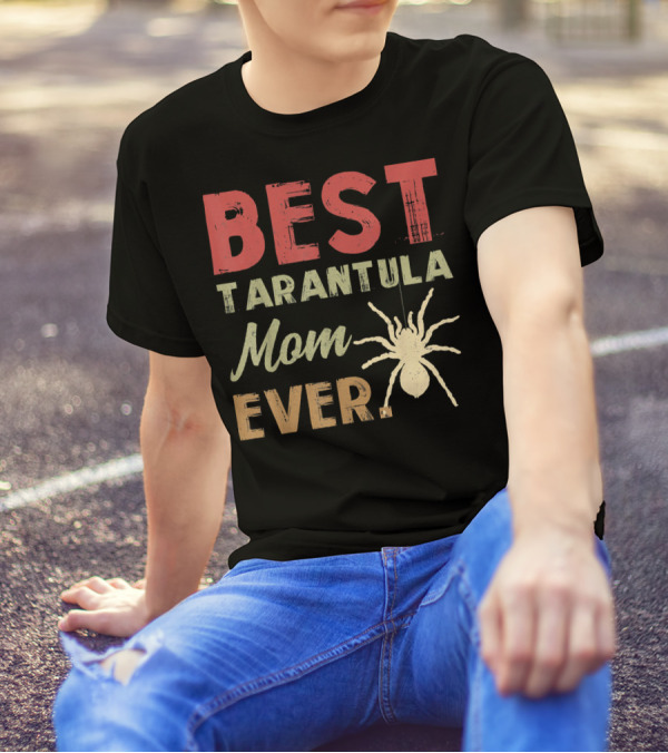 BEST TARANTULA MOM EVER T-Shirt