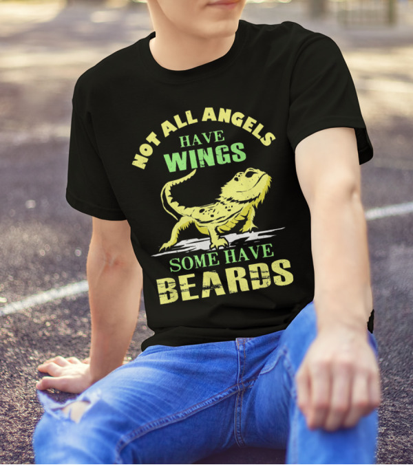 Not All Angels Have Wings Some Have Beards Bearded Dragon T-Shirt