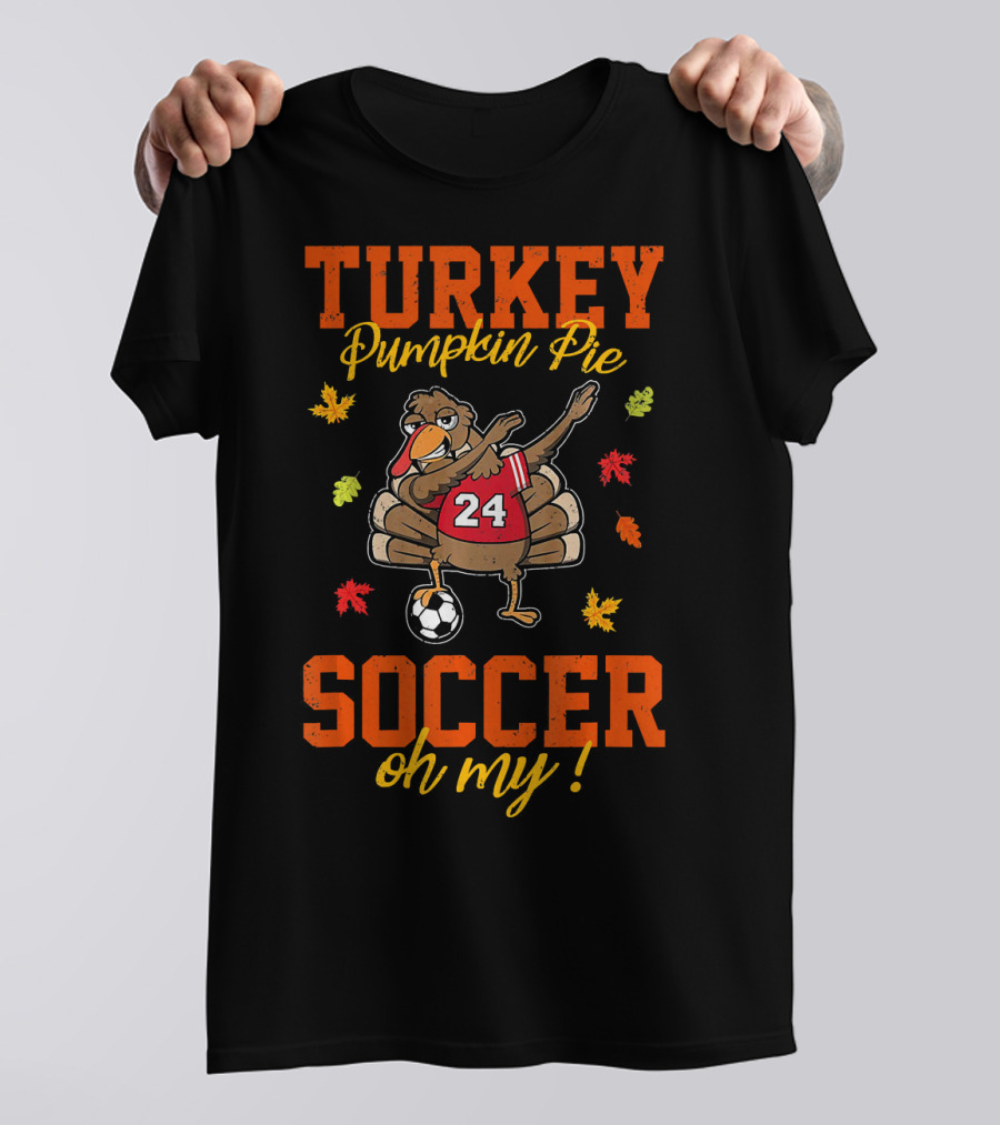 Turkey Pumpkin Pie Soccer Oh My T-Shirt