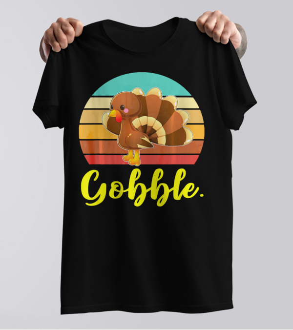 Gobble Cute Turkey Thanksgiving Idea T-Shirt