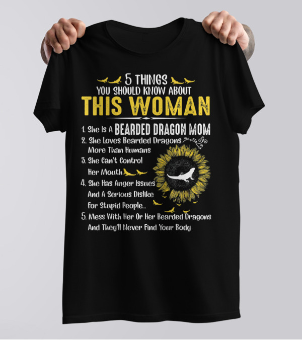 5 Things You Should Know About This Woman Bearded Dragon Mom Sunflower T-Shirt