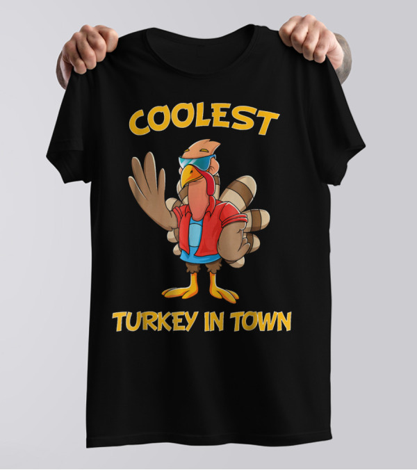Coolest Turkey In Town Turkey In Town Cool Turkey T-Shirt