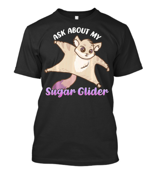 Ask About My Sugar Glider Cute Gliding Animal T-Shirt