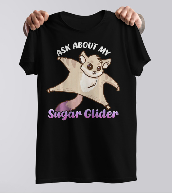 Ask About My Sugar Glider Cute Gliding Animal T-Shirt