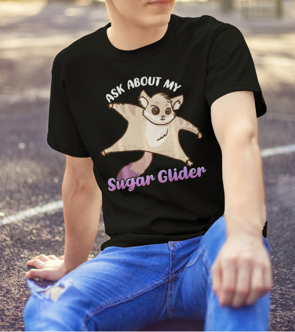Ask About My Sugar Glider Cute Gliding Animal T-Shirt