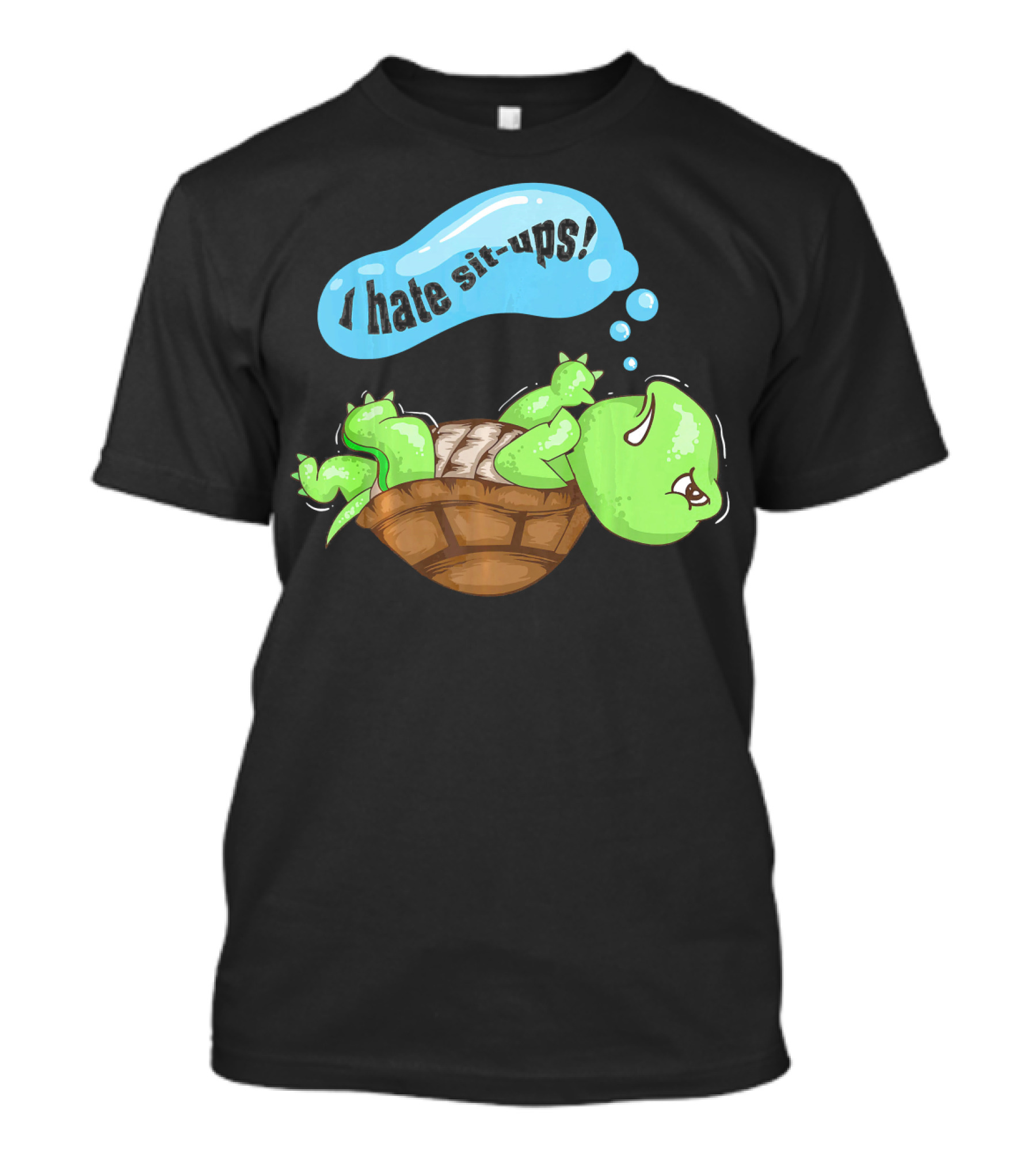 Cute Tortoise I Hate Sit Ups Great Fit Funny Gym Humor T-Shirt