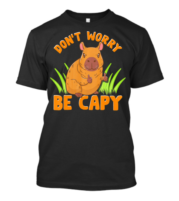 Don't Worry Be Capy Cute Funny Zoo Animal Love T-Shirt