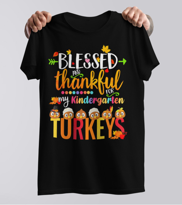 Blessed Thankful And Grateful For My Kindergarten Turkeys T-Shirt