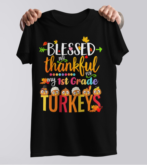 Blessed And Thankful For My 1st Grade Turkeys T-Shirt