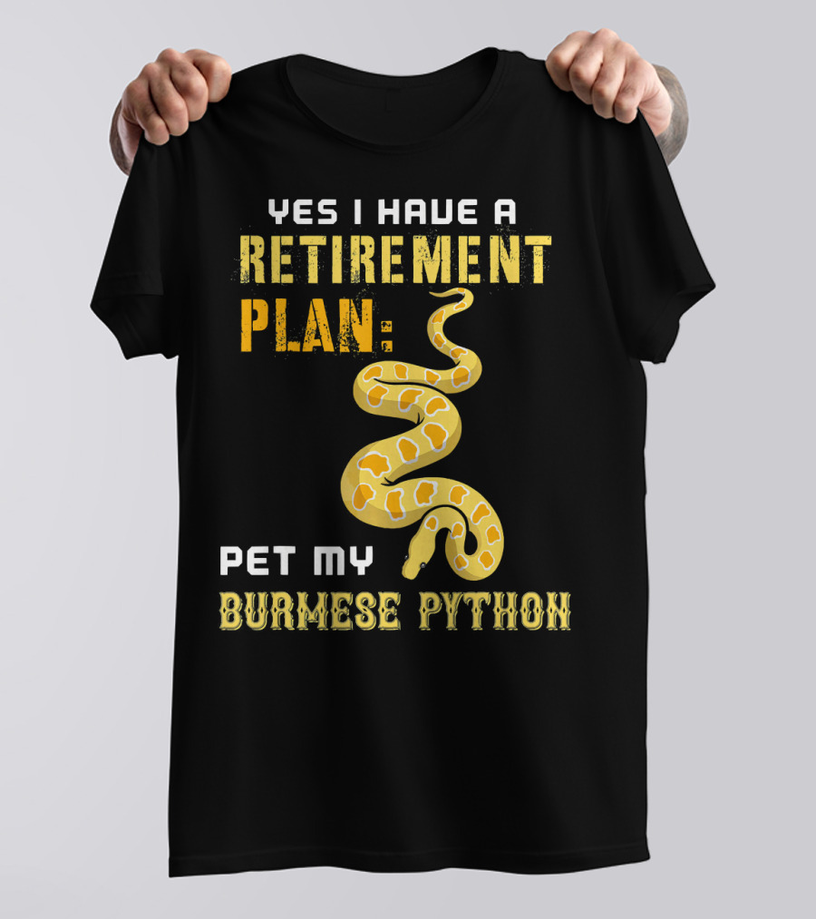 Yes I Have A Retirement Plan Pet My Burmese Python T-Shirt