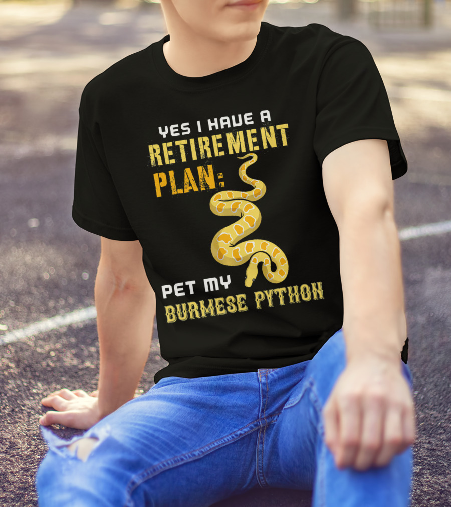 Yes I Have A Retirement Plan Pet My Burmese Python T-Shirt