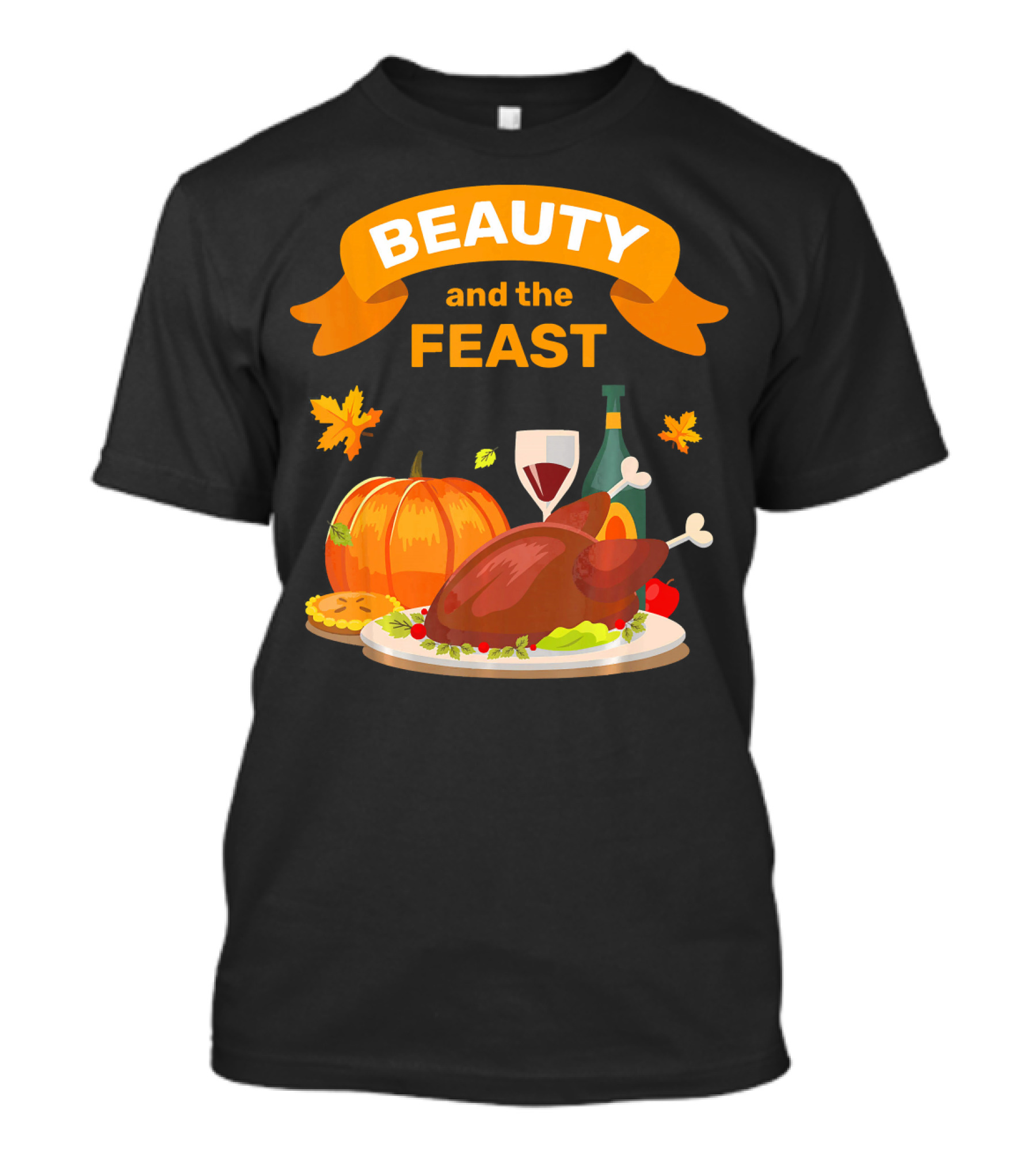 Beauty And The Feast Thanksgiving Turkey Feast T-Shirt