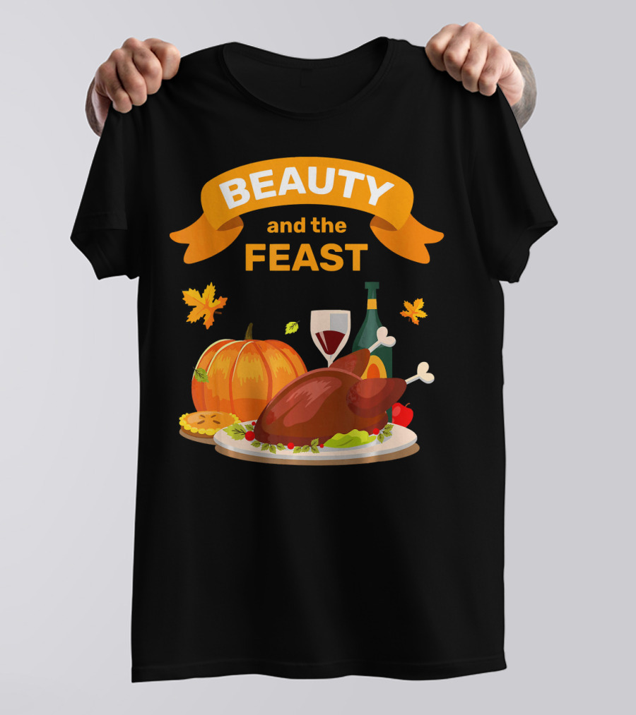 Beauty And The Feast Thanksgiving Turkey Feast T-Shirt