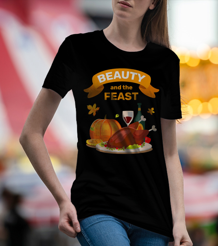 Beauty And The Feast Thanksgiving Turkey Feast T-Shirt