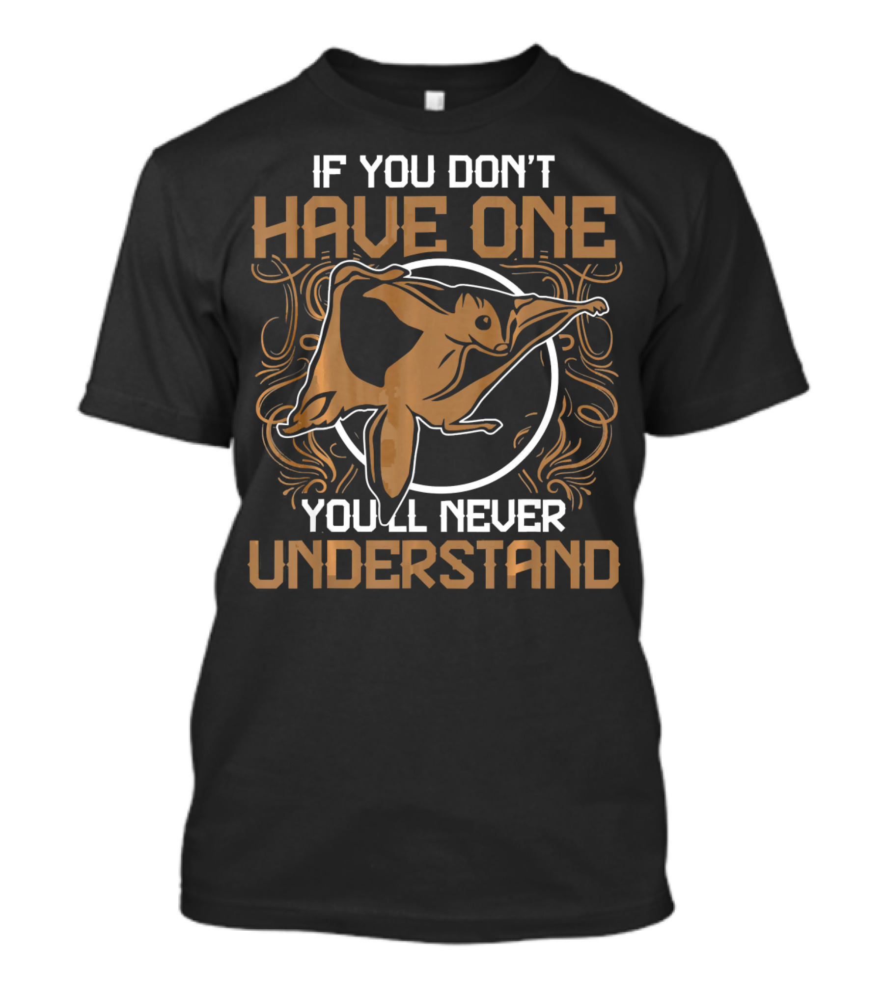 Australia Zoo Keeper Sugar Glider Phrase If You Don't Have One You'll Never Understand T-Shirt