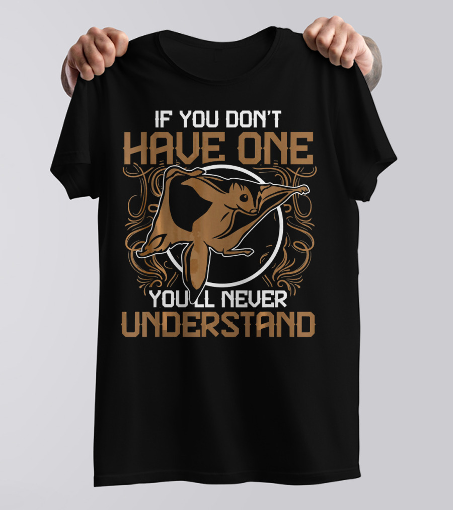 Australia Zoo Keeper Sugar Glider Phrase If You Don't Have One You'll Never Understand T-Shirt