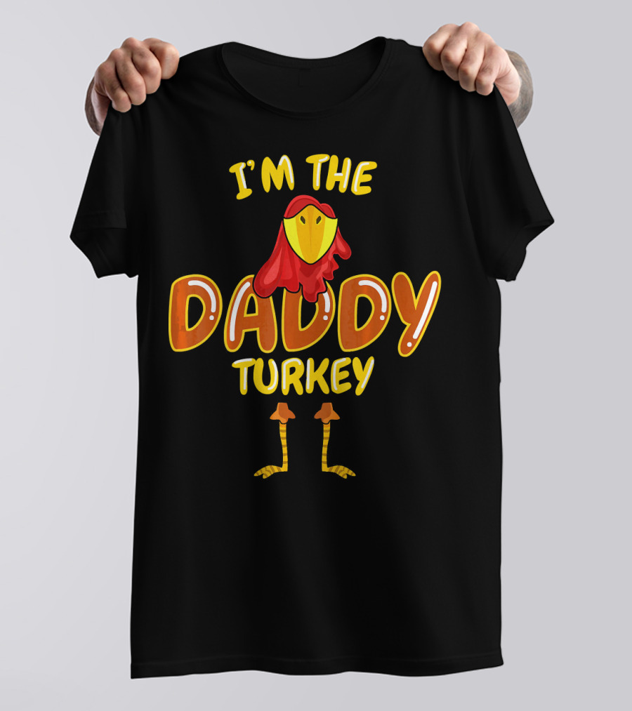 I'm The Daddy Turkey T-Shirt