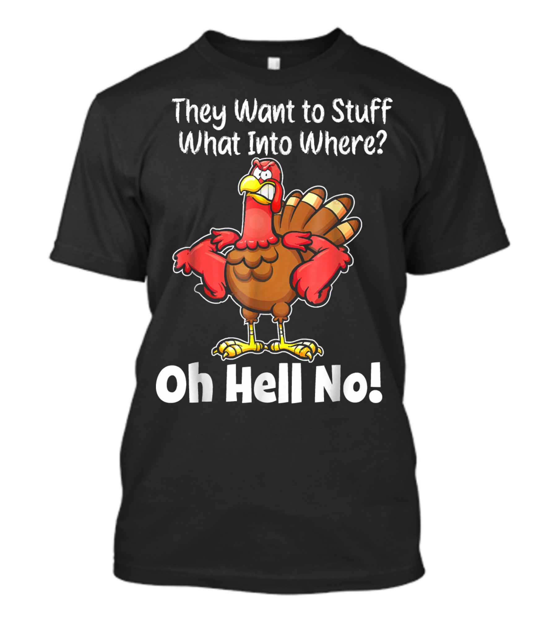 They Want To Stuff What Into Where Oh Hell No Angry Turkey Cartoon Funny Fall T-Shirt