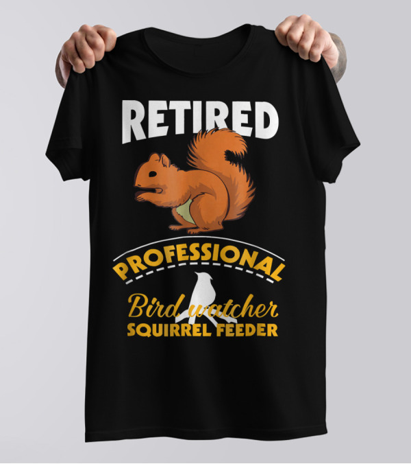 Retired Professional Bird Watcher Squirrel Feeder T-Shirt