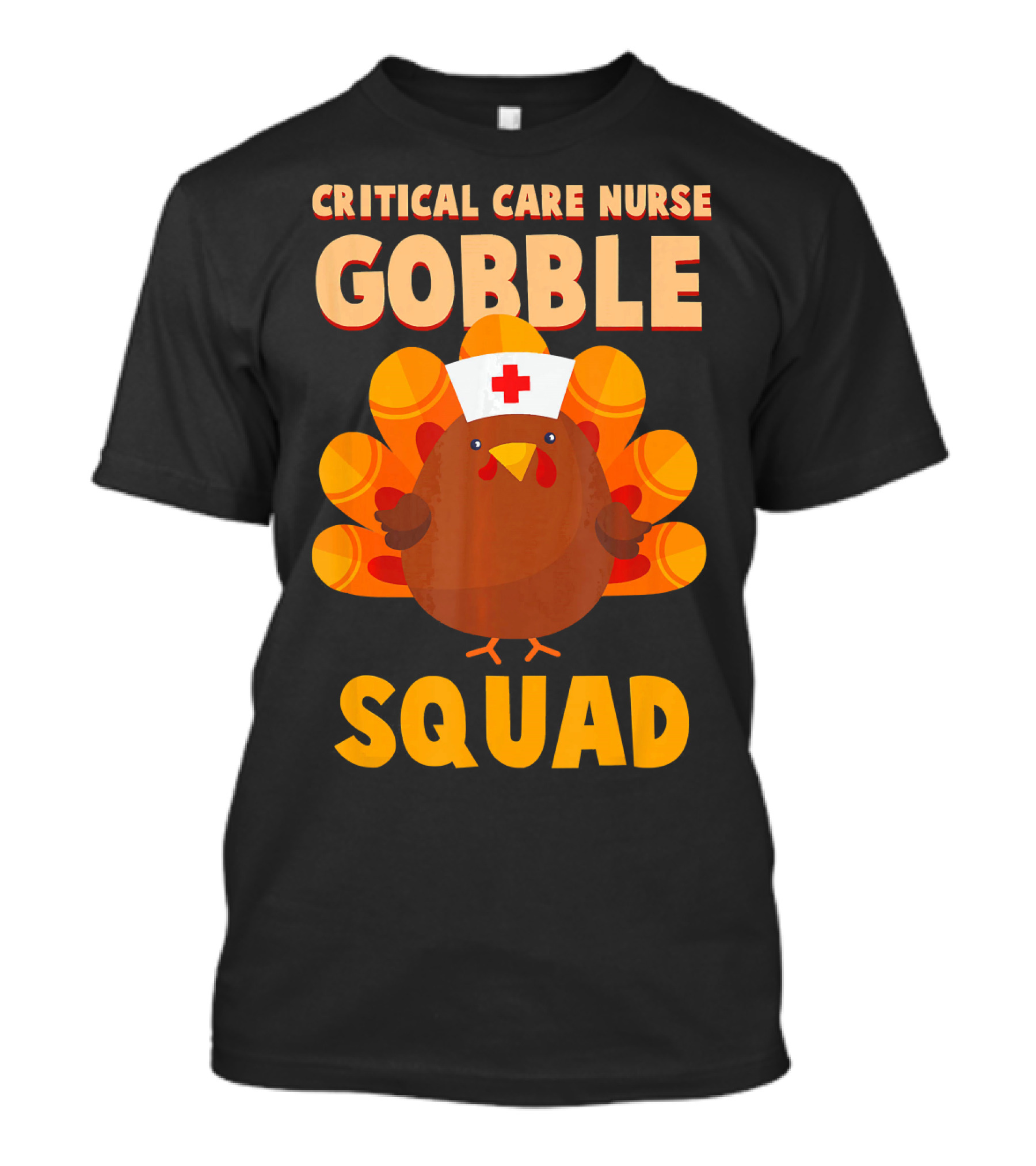 Critical Care Nurse Gobble Squad Turkey With Nurse Hat T-Shirt