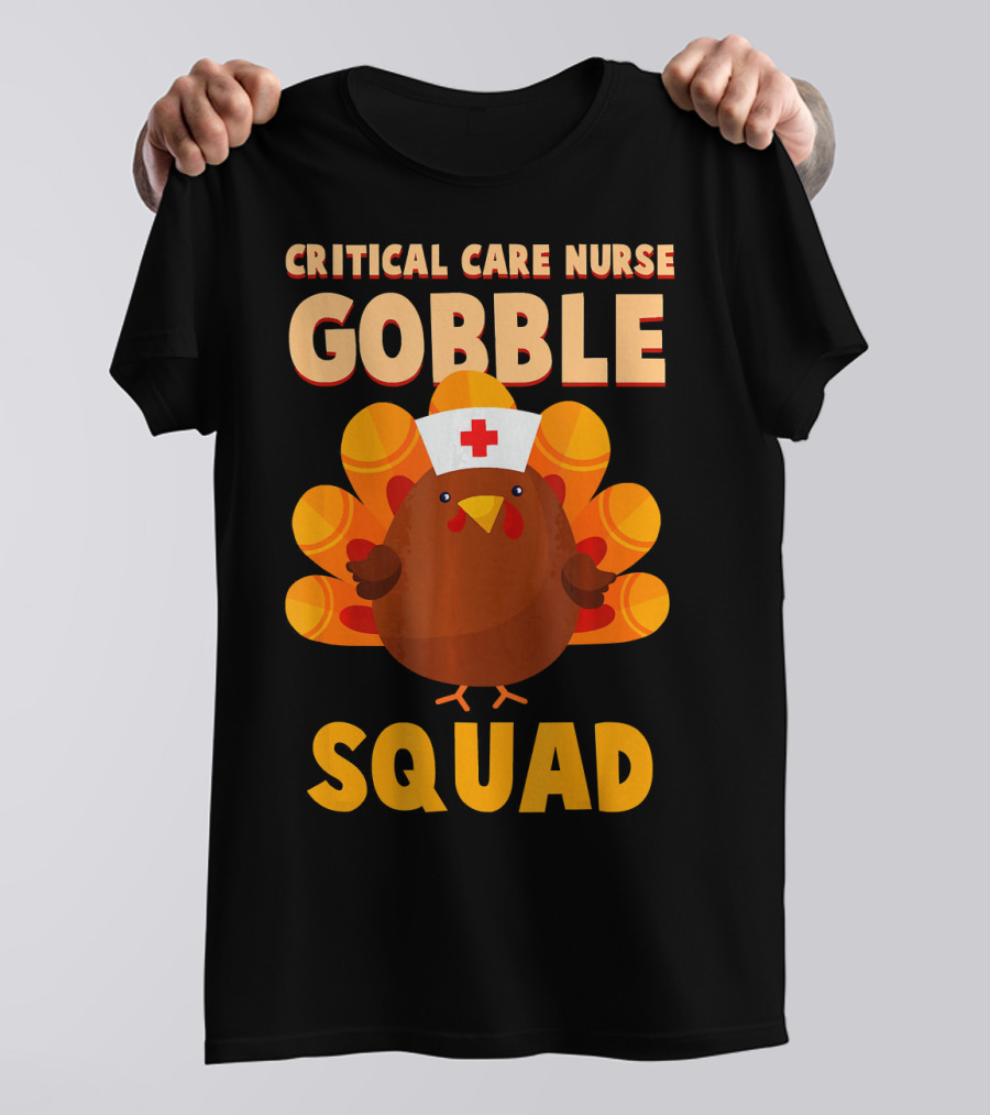 Critical Care Nurse Gobble Squad Turkey With Nurse Hat T-Shirt