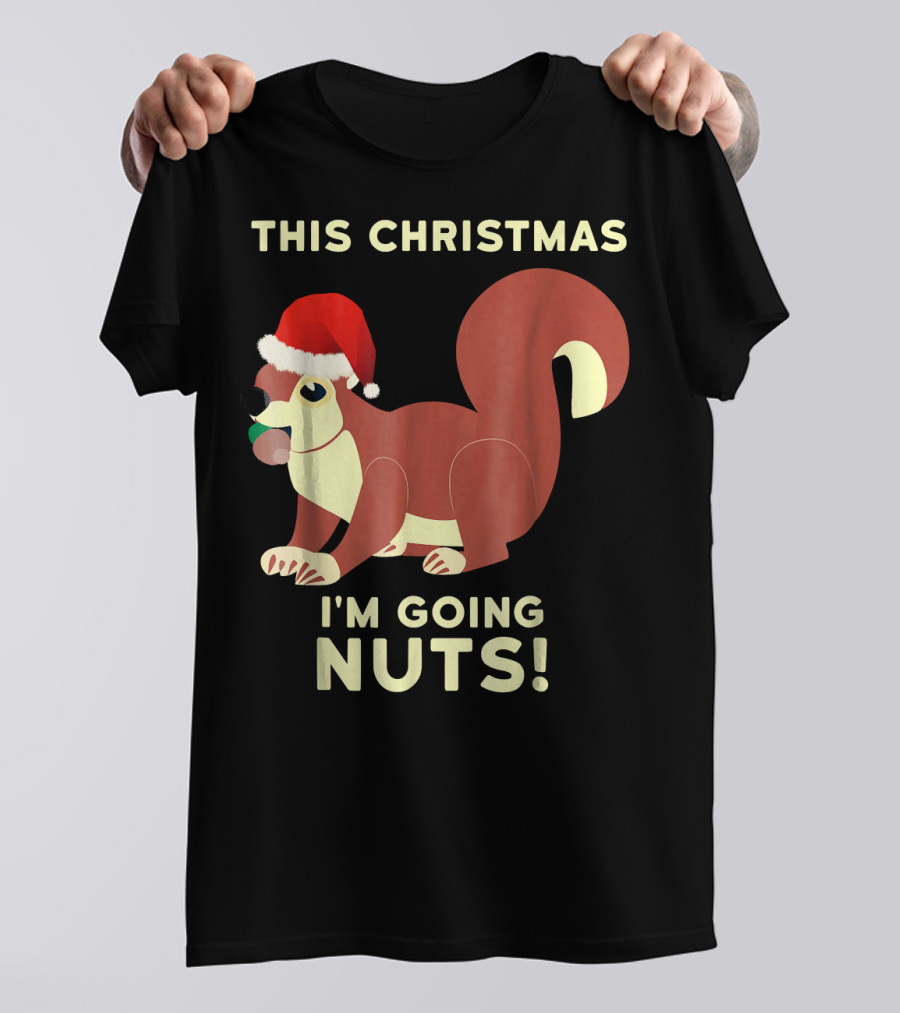 THIS CHRISTMAS I'M GOING NUTS T-Shirt