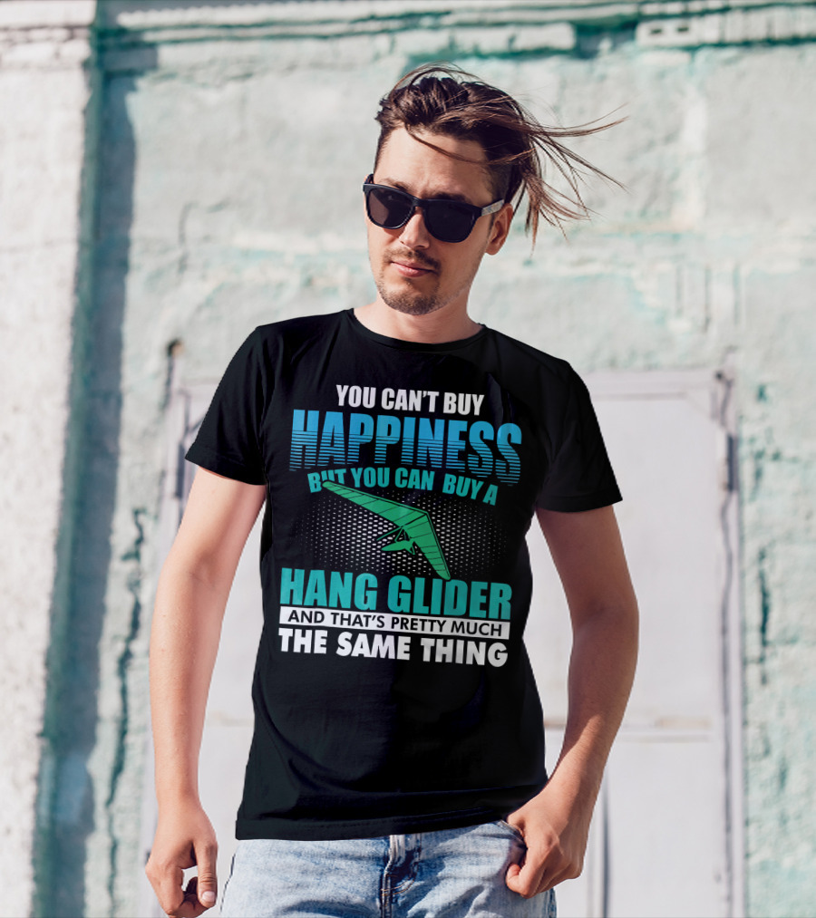 You Can't Buy Happiness But You Can Buy A Hang Glider And That's Pretty Much The Same Thing T-Shirt
