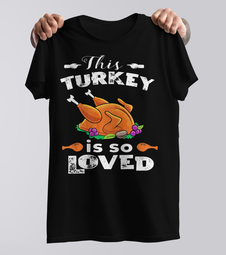 This Turkey Is So Loved T-Shirt