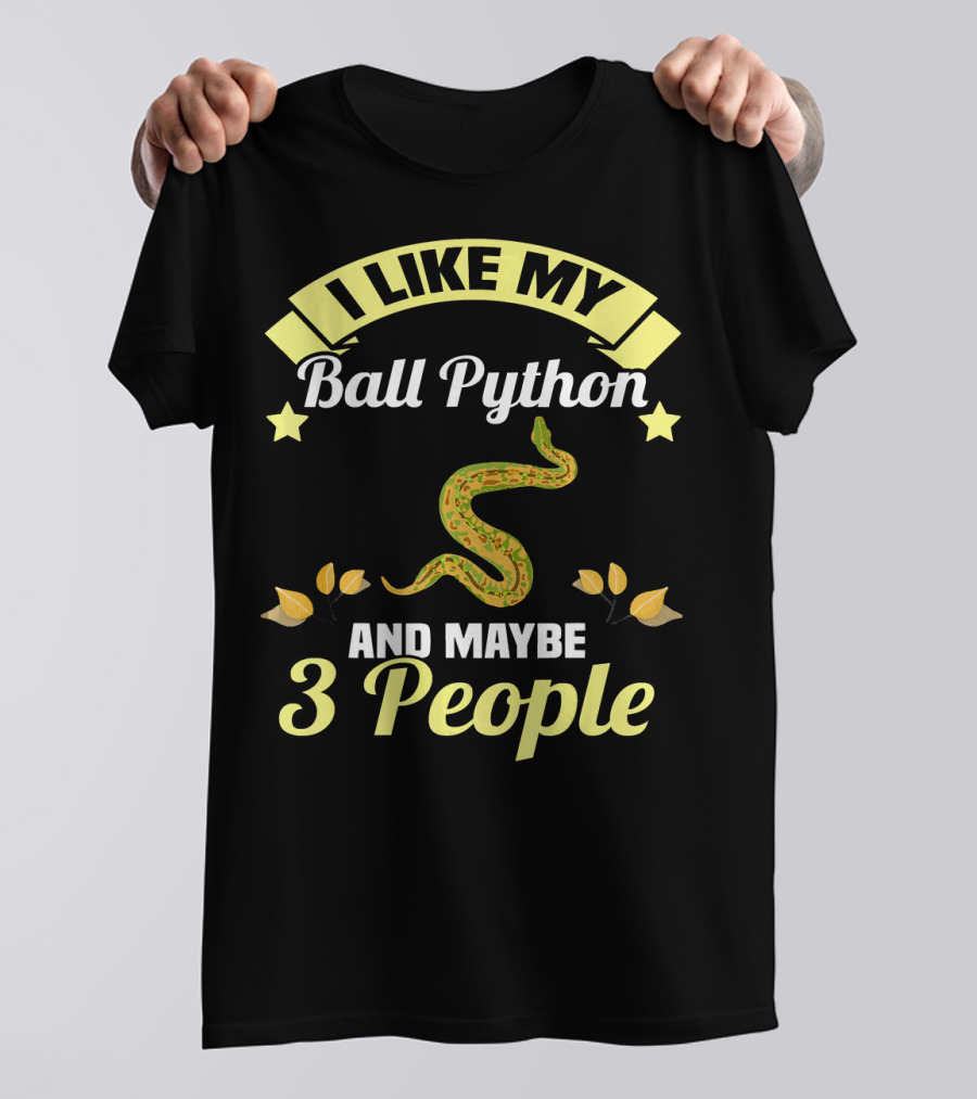 I Like My Ball Python And Maybe 3 People T-Shirt
