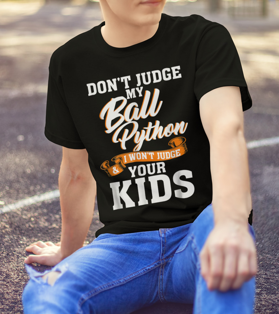 Don't Judge My Ball Python I Won't Judge Your Kids T-Shirt