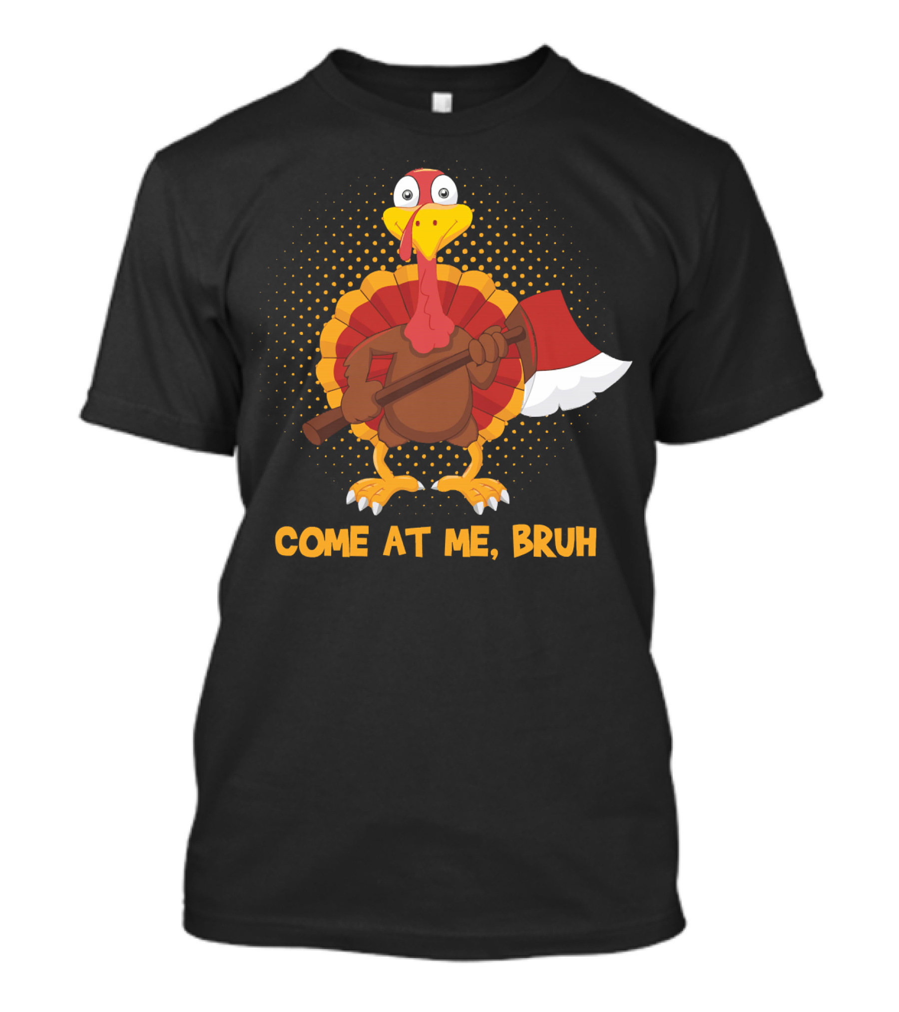 Come At Me Bruh Turkey With Axe Funny Thanks T-Shirt