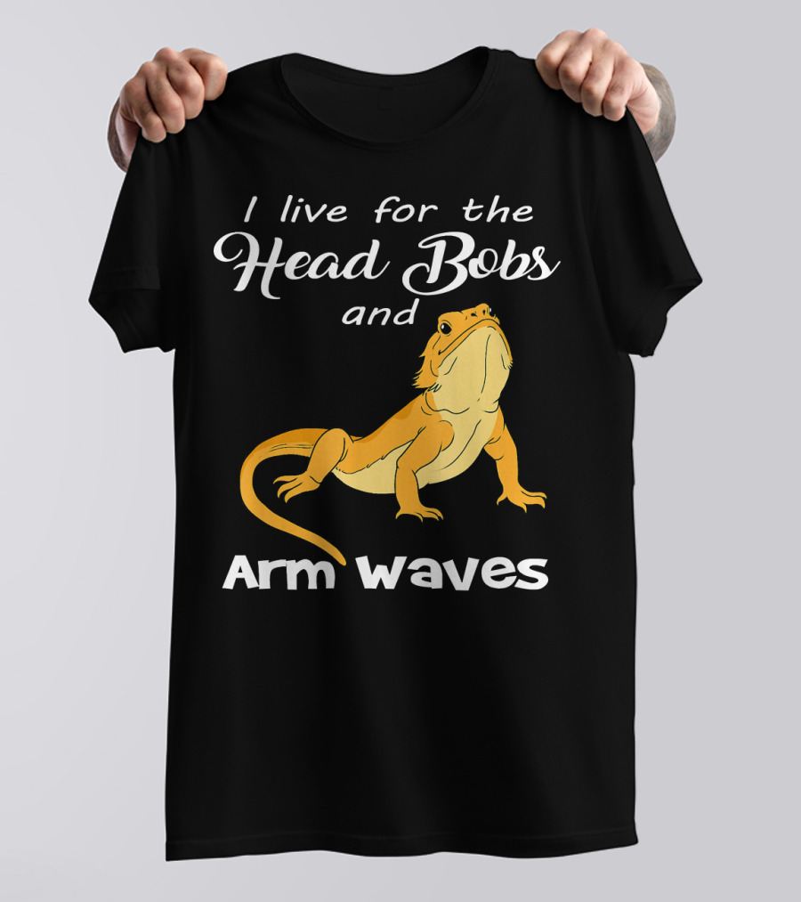I Live For The Head Bobs And Arm Waves Bearded Dragon Reptile T-Shirt
