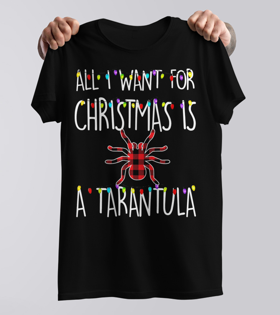 All I Want For Christmas Is A Tarantula With Festive Lights And Plaid Spider T-Shirt